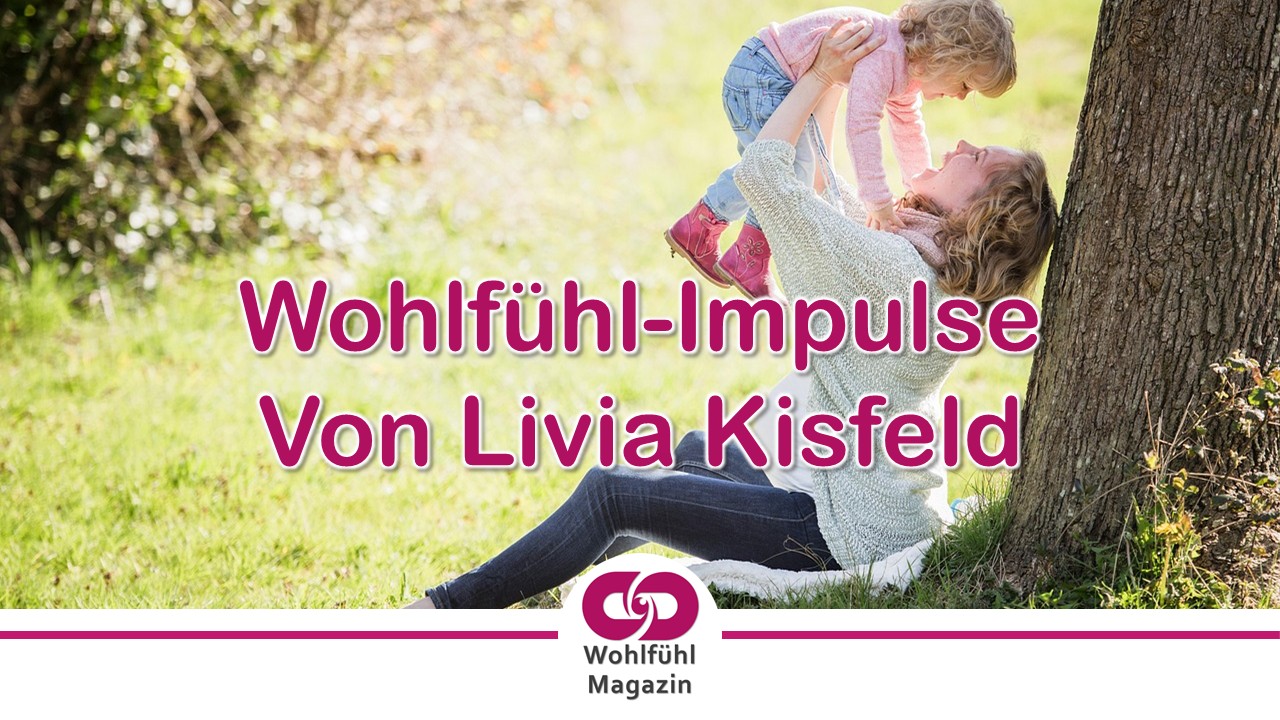 Wohlfühl-Impulse von Livia Kisfeld