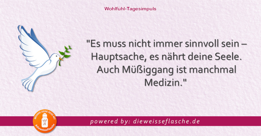 Dein Wohlfühl-Tagesimpuls powered by: dieweisseflasche.de
