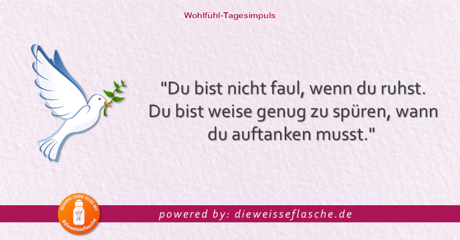 Dein Wohlfühl-Tagesimpuls powered by: dieweisseflasche.de