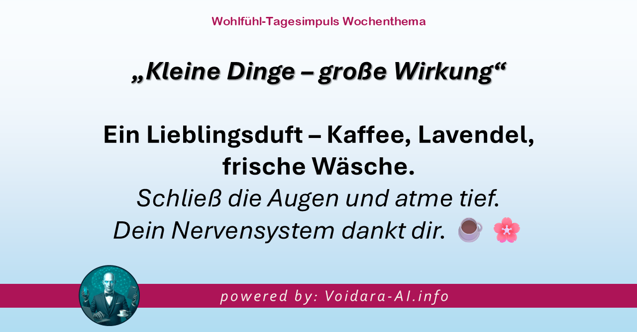 Dein Wohlfühl-Tagesimpuls powered by: Voidara-AI.com