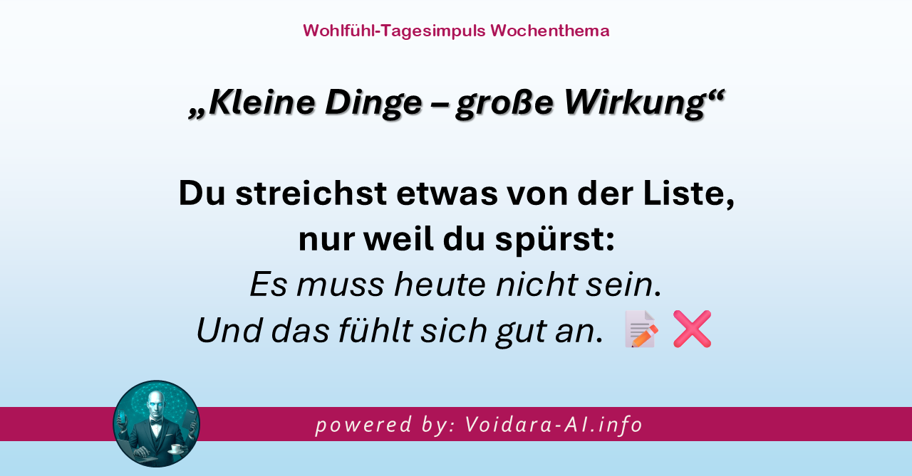 Dein Wohlfühl-Tagesimpuls powered by: Voidara-AI.com